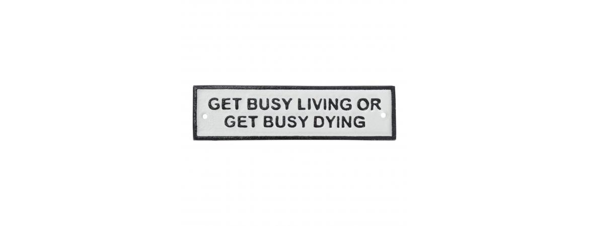 Get Busy Living - Cast Iron