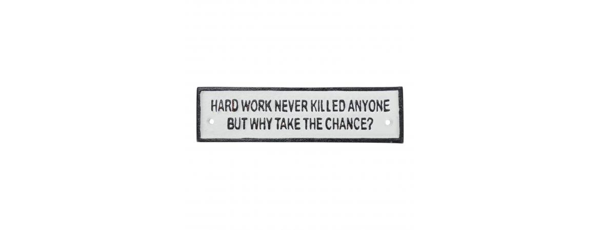 Hard Work Never Killed Anyone - Cast Iron