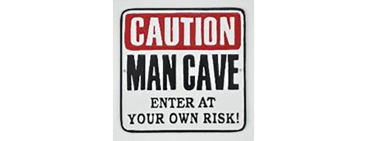 Caution Man Cave