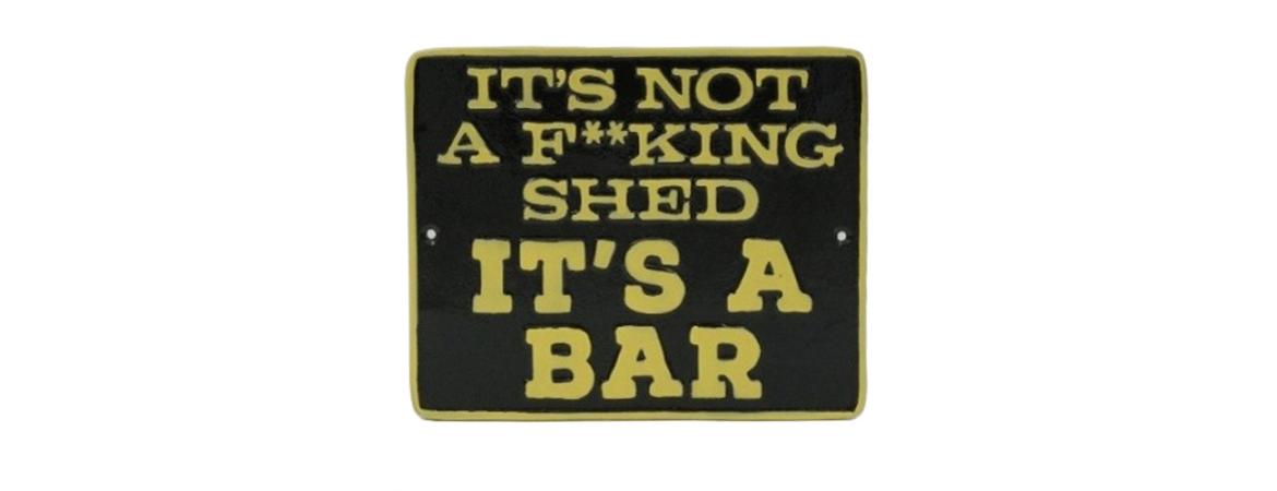 Its Not A Fucking Shed It's A Bar Plaque