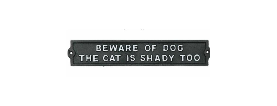 Beware of Dog The Cat is Shady Sign