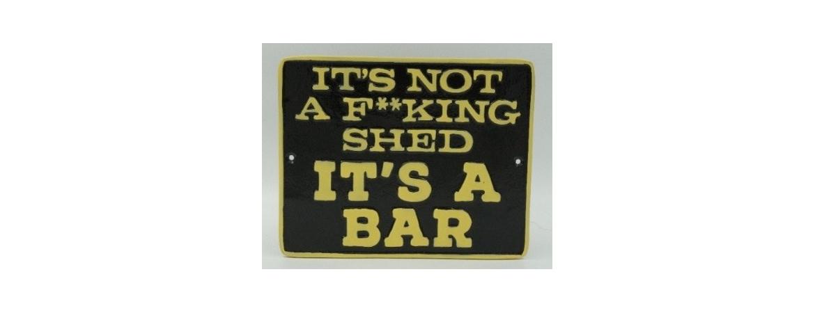 Its Not A Fucking Shed It's A Bar Plaque